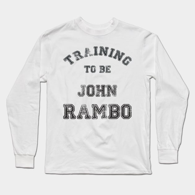 Training to be John Rambo Long Sleeve T-Shirt by LordDanix